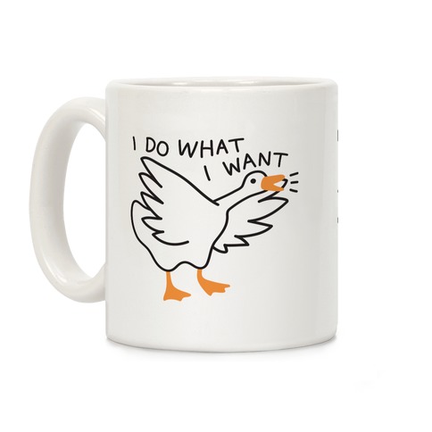 I Do What I Want Goose Coffee Mug