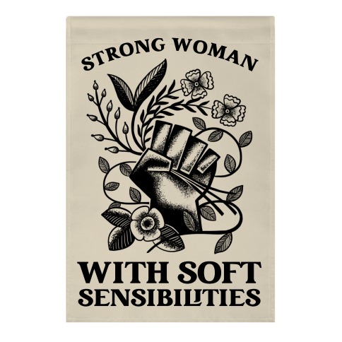 Strong Woman With Soft Sensibilities Garden Flag