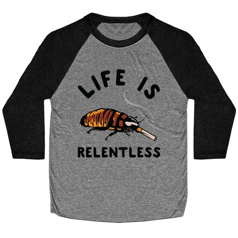 Life is Relentless Cockroach Baseball Tee