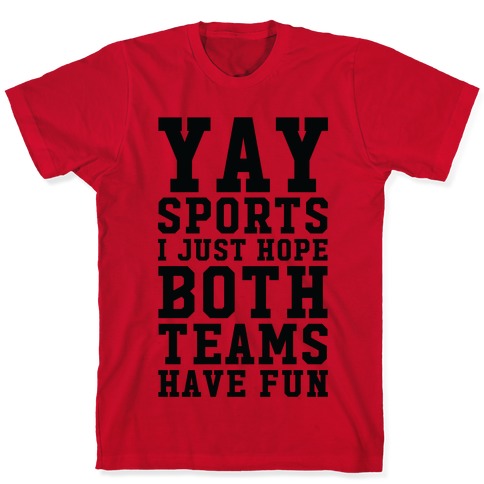 I Just Hope Both Teams Have Fun T-Shirt Funny Sarcastic Sports