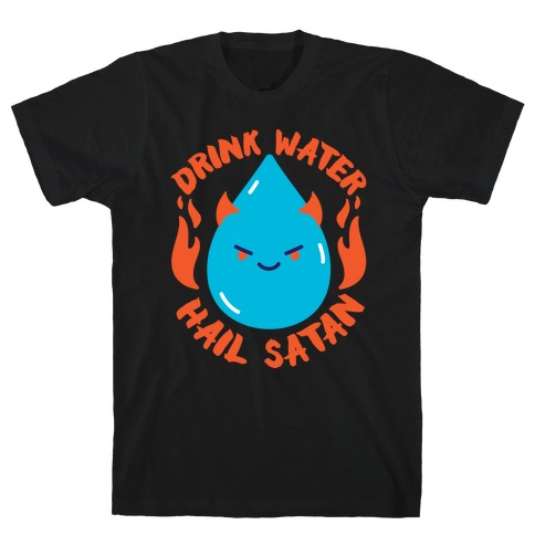 Drink Water Hail Satan T-Shirt