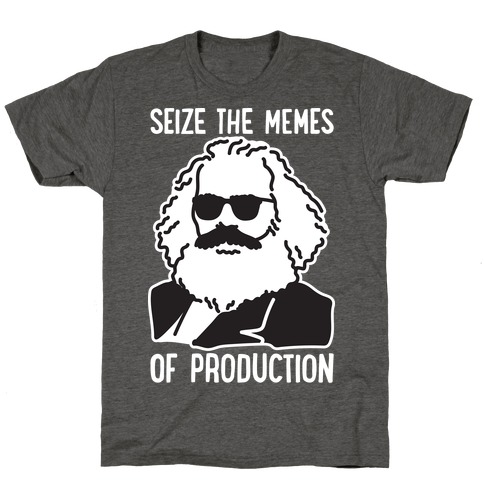 Seize The Memes of Production T-Shirt