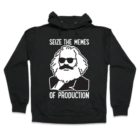 Seize The Memes of Production Hooded Sweatshirt