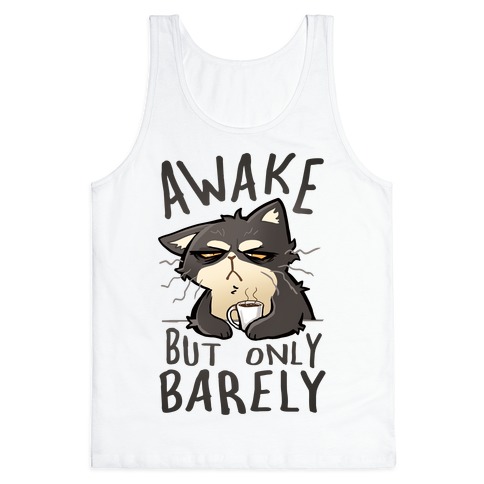 Awake, But Only Barely Tank Top
