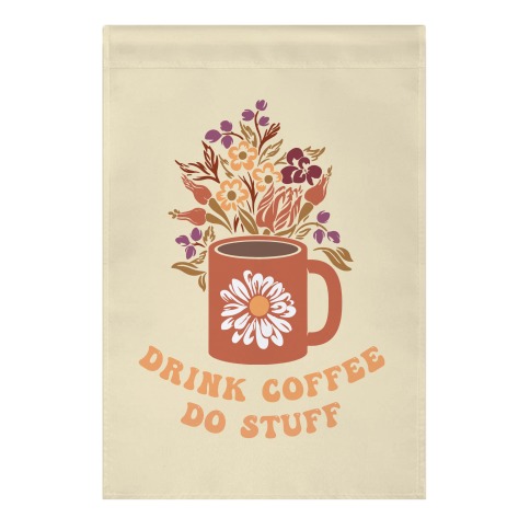 Drink Coffee, Do Stuff Garden Flag