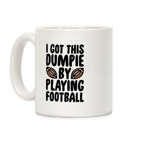 I Got This Dumpie By Playing Football Coffee Mug