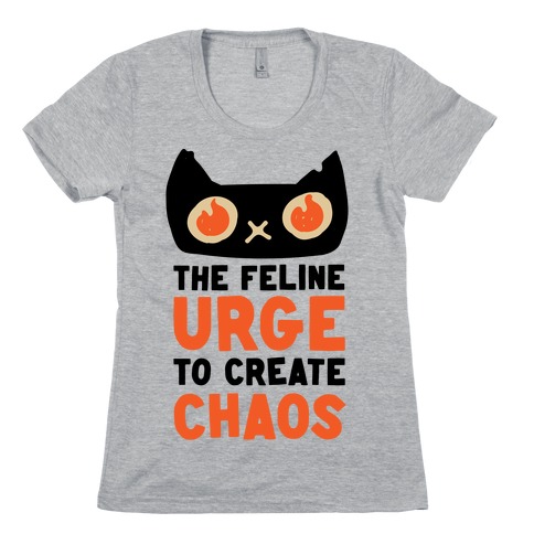 The Feline Urge To Create Chaos Womens T-Shirt