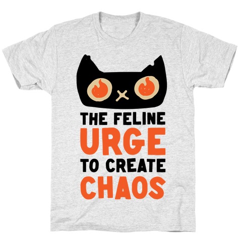 The Feline Urge To Create Chaos T-Shirt