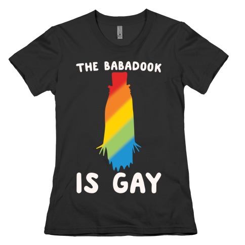 The Babadook Is Gay Parody White Print Womens T-Shirt