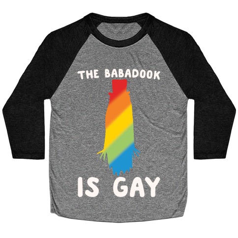 The Babadook Is Gay Parody White Print Baseball Tee