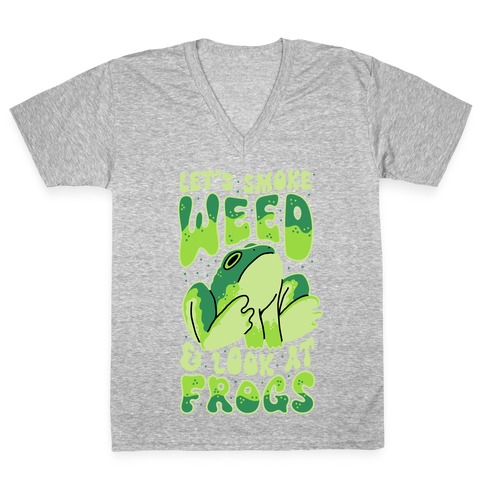 Let's Smoke Weed & Look At Frogs V-Neck Tee Shirt