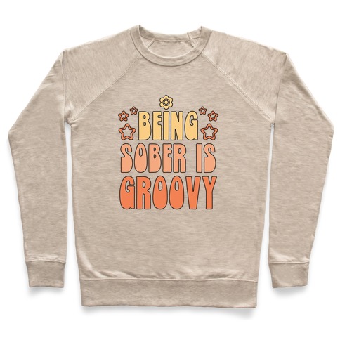 Being Sober Is Groovy Pullover