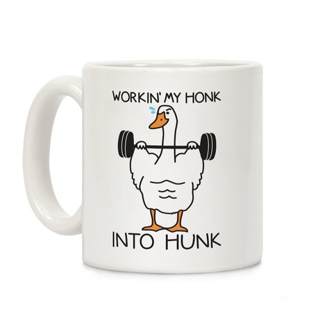 Workin' My Honk Into Hunk Coffee Mug