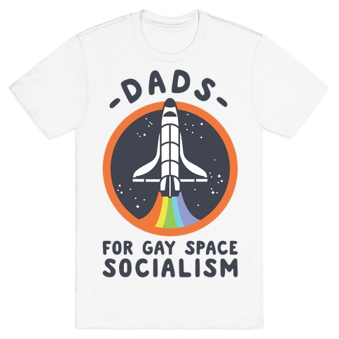 Dads For Gay Space Socialism T-Shirt