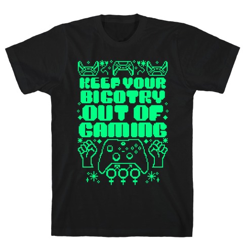 Keep You Bigotry Out Of Gaming T-Shirt