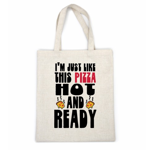 I'm Just Like This Pizza. Hot and Ready. Casual Tote