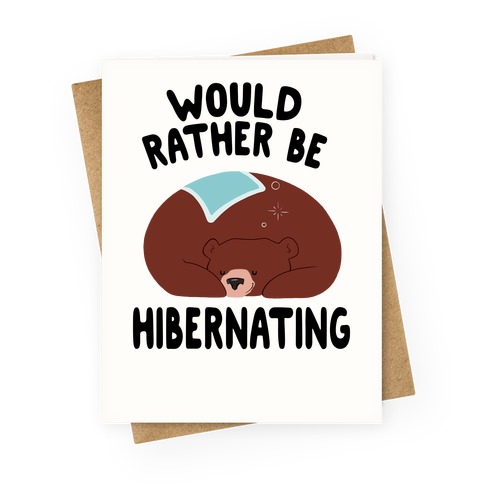 Would Rather Be Hibernating Greeting Card