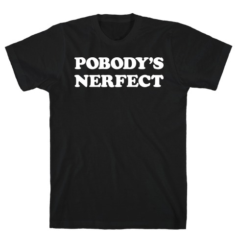 Pobody's Nerfect T-Shirt