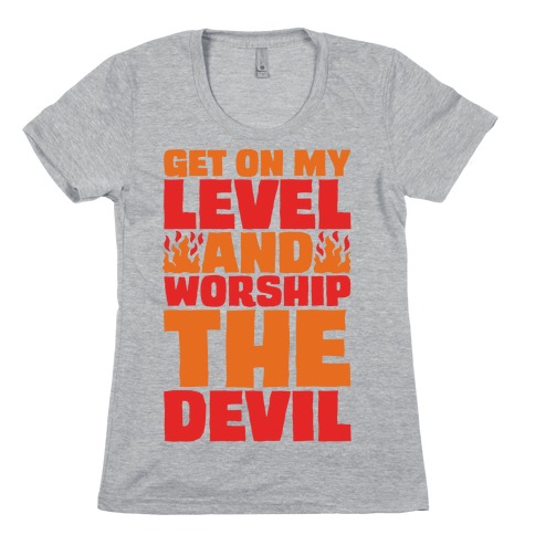 Get On My Level And Worship The Devil White Print Womens T-Shirt