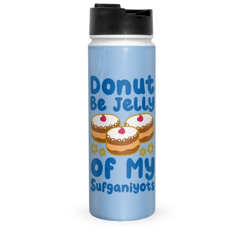 Donut Be Jelly Of My Sufganiyots Travel Mug