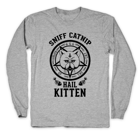 Sniff Catnip. Hail Kitten. Long Sleeve T-Shirt