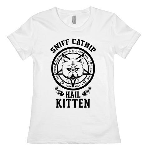 Sniff Catnip. Hail Kitten. Womens T-Shirt