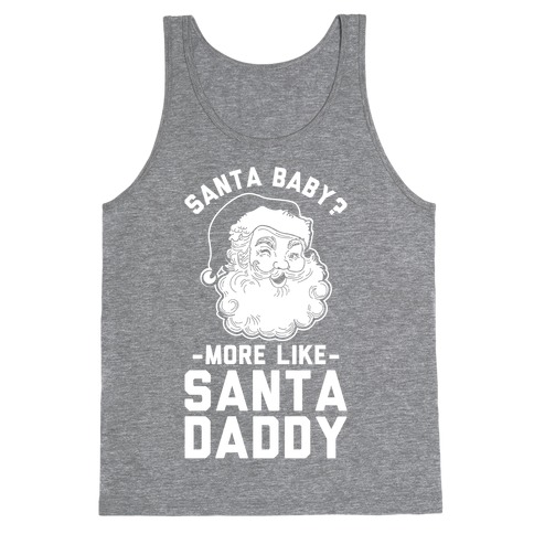 Santa Baby More Like Santa Daddy Tank Top