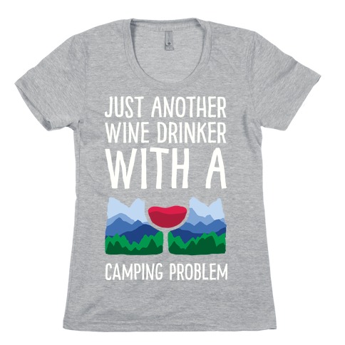 Just Another Wine Drinker With A Camping Problem Womens T-Shirt