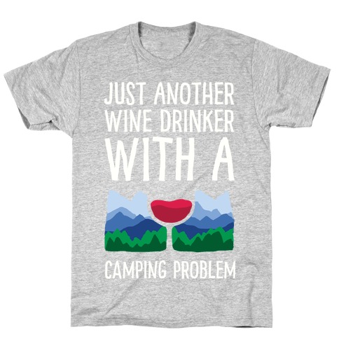 Just Another Wine Drinker With A Camping Problem T-Shirt