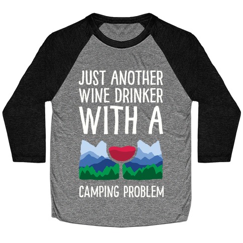 Just Another Wine Drinker With A Camping Problem Baseball Tee