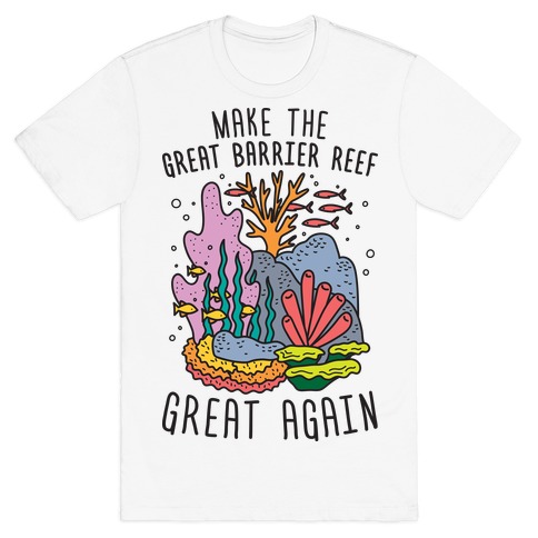 Make The Great Barrier Reef Great Again T-Shirt