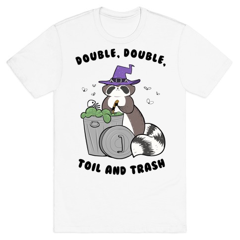 Double, Double, Toil and Trash T-Shirt