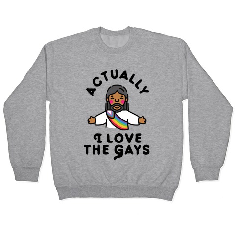 Actually, I Love The Gays (Brown Jesus) Pullover