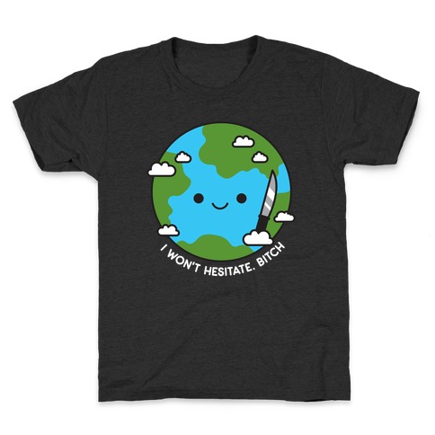 I Won't Hesitate, Bitch Earth Kids T-Shirt