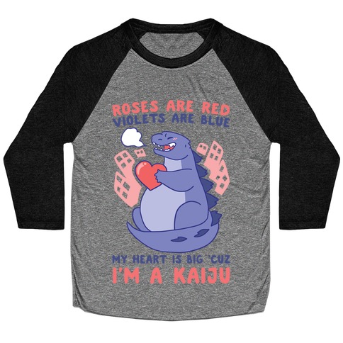 Roses are Red, Violets are Blue, My Heart is Big 'cuz I'm a Kaiju Baseball Tee