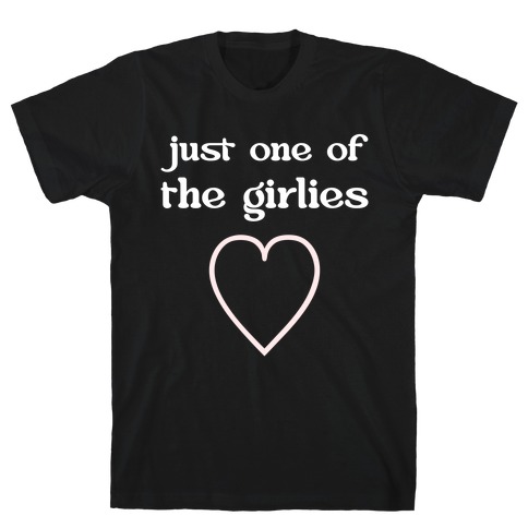 Just One Of The Girlies T-Shirt