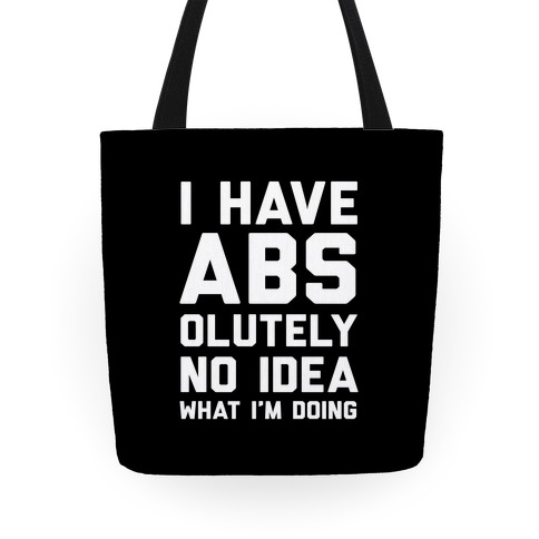 I Have Abs-olutely No Idea What I'm Doing Tote