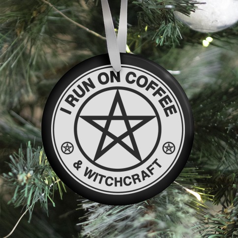 I Run On Coffee and Witchcraft Parody Ornament