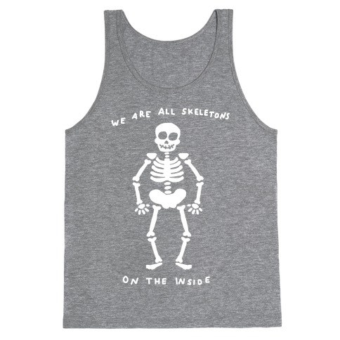 We Are All Skeletons On The Inside Tank Top