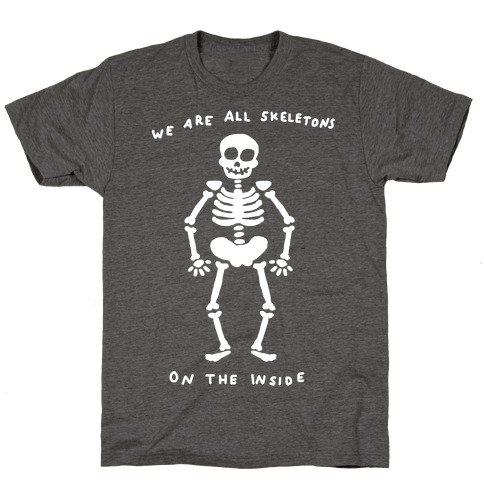 We Are All Skeletons On The Inside T-Shirt