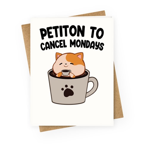Petiton to Cancel Mondays Greeting Card