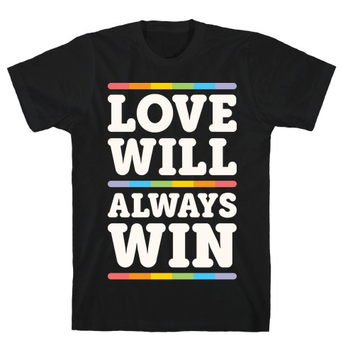 Love Will Always Win T-Shirt