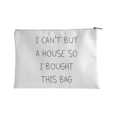 I Can't Buy A House So I Bought... Accessory Bag