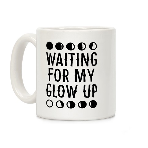 Waiting For My Glow Up Coffee Mug