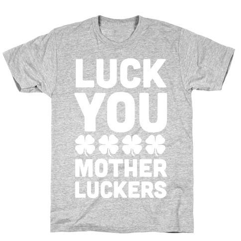 Luck You Mother Luckers T-Shirt
