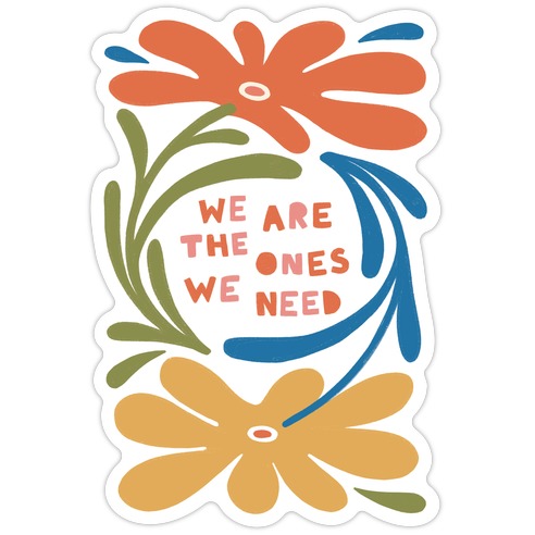 We Are The Ones We Need Retro Flowers Die Cut Sticker