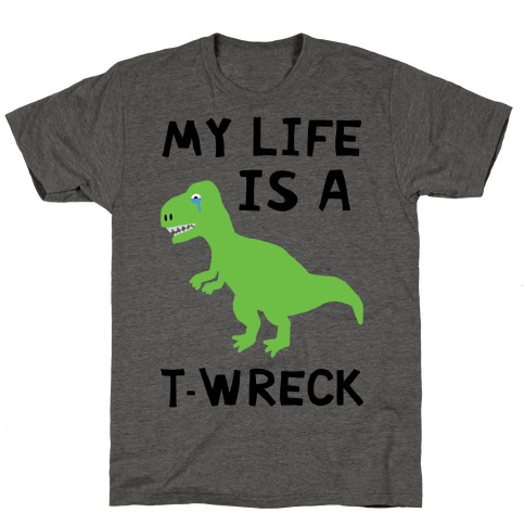 My Life Is A T-Wreck T-Shirt