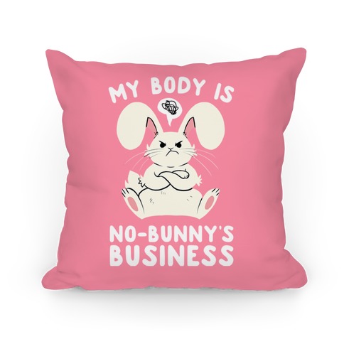 My Body Is No-Bunny's Business Pillow
