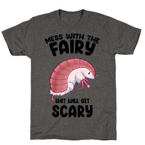 Mess With The Fairy Shit Will Get Scary T-Shirt
