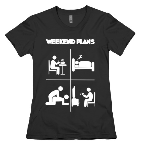Weekend Plans  Womens T-Shirt